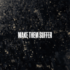 MAKE THEM SUFFER Make Them Suffer